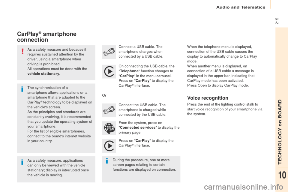 Peugeot Partner 2017 Owners Manual Audio and Telematics
215
Partner-2-VU_en_Chap10a_SMEGplus_ed02-2016
As a safety measure and because it
requires sustained attention by the
driver, using a smartphone when
driving is prohibited.
Al Peugeot Partner 2017 Owners Manual Audio and Telematics
215
Partner-2-VU_en_Chap10a_SMEGplus_ed02-2016
As a safety measure and because it
requires sustained attention by the
driver, using a smartphone when
driving is prohibited.
Al