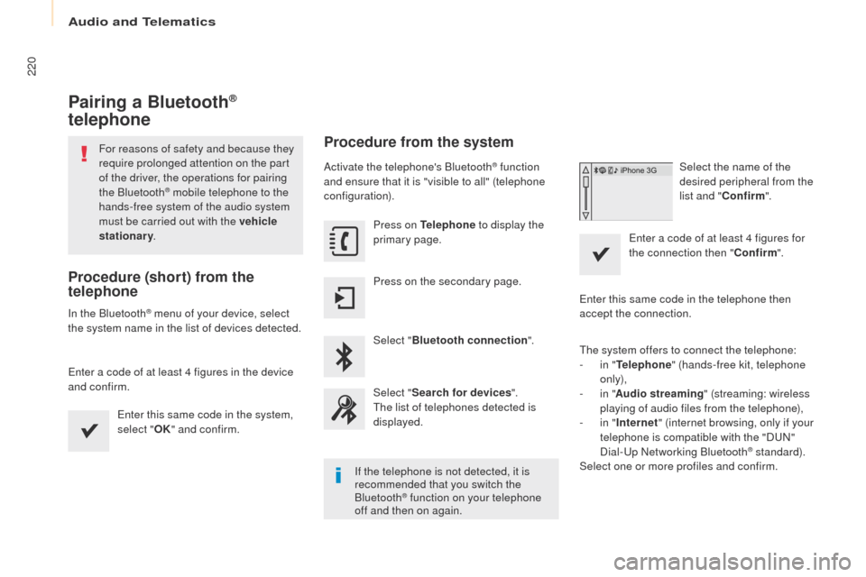 Peugeot Partner 2017 Owners Manual Audio and Telematics
220
Partner-2-VU_en_Chap10a_SMEGplus_ed02-2016
Pairing a Bluetooth®
telephone
For reasons of safety and because they
require prolonged attention on the part
of the driver, the Peugeot Partner 2017 Owners Manual Audio and Telematics
220
Partner-2-VU_en_Chap10a_SMEGplus_ed02-2016
Pairing a Bluetooth®
telephone
For reasons of safety and because they
require prolonged attention on the part
of the driver, the
