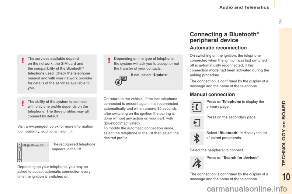 Peugeot Partner 2017 Owners Manual Audio and Telematics
221
Partner-2-VU_en_Chap10a_SMEGplus_ed02-2016
The services available depend
on the network, the SIM card and
the compatibility of the Bluetooth
®
telephone used. Check the t Peugeot Partner 2017 Owners Manual Audio and Telematics
221
Partner-2-VU_en_Chap10a_SMEGplus_ed02-2016
The services available depend
on the network, the SIM card and
the compatibility of the Bluetooth
®
telephone used. Check the t