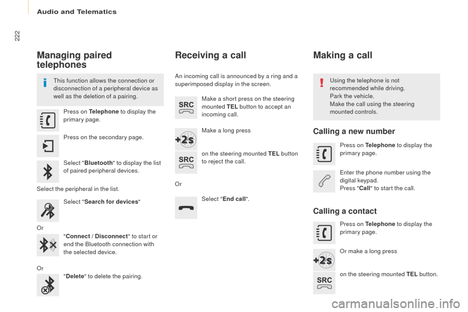 Peugeot Partner 2017 Owners Manual Audio and Telematics
222
Partner-2-VU_en_Chap10a_SMEGplus_ed02-2016
Managing paired
telephones
This function allows the connection or
disconnection of a peripheral device as
well as the deletion of Peugeot Partner 2017 Owners Manual Audio and Telematics
222
Partner-2-VU_en_Chap10a_SMEGplus_ed02-2016
Managing paired
telephones
This function allows the connection or
disconnection of a peripheral device as
well as the deletion of