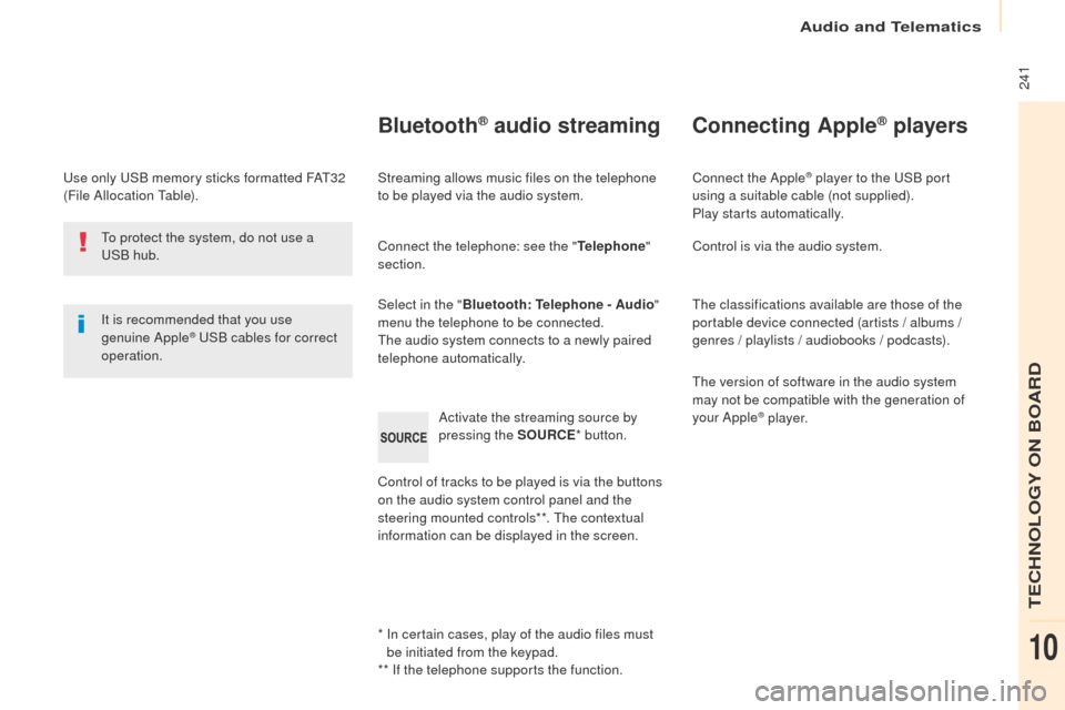 Peugeot Partner 2017 Owners Manual Audio and Telematics
241
Partner-2-VU_en_Chap10b_RD45_ed02-2016
Use only USB memory sticks formatted FAT32
(File Allocation Table).It is recommended that you use
genuine Apple
® USB cables for cor Peugeot Partner 2017 Owners Manual Audio and Telematics
241
Partner-2-VU_en_Chap10b_RD45_ed02-2016
Use only USB memory sticks formatted FAT32
(File Allocation Table).It is recommended that you use
genuine Apple
® USB cables for cor