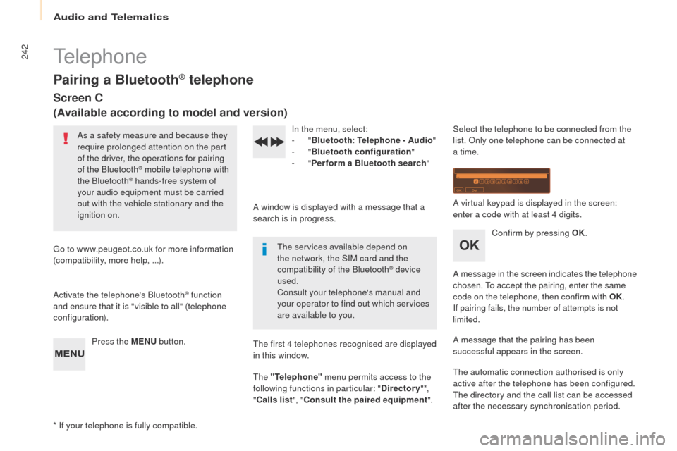 Peugeot Partner 2017 Owners Manual Audio and Telematics
242
Partner-2-VU_en_Chap10b_RD45_ed02-2016
Telephone
Pairing a Bluetooth® telephone
Screen C
(Available according to model and version)
As a safety measure and because they
requ Peugeot Partner 2017 Owners Manual Audio and Telematics
242
Partner-2-VU_en_Chap10b_RD45_ed02-2016
Telephone
Pairing a Bluetooth® telephone
Screen C
(Available according to model and version)
As a safety measure and because they
requ