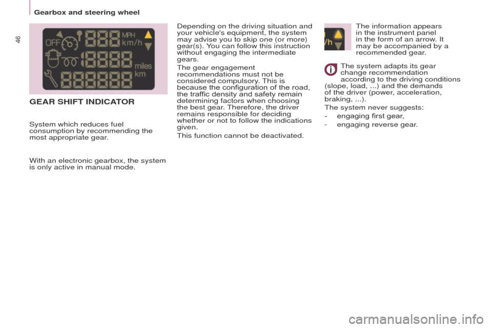 Peugeot Partner 2017  Owners Manual 46
Partner-2-VU_en_Chap03_Pret-a-partir_ed02-2016
GEAR SHIFT INDICATOR
Depending on the driving situation and 
your vehicles equipment, the system 
may advise you to skip one (or more) 
gear(s). You 