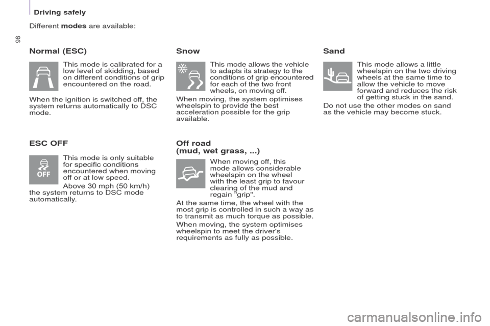 Peugeot Partner 2017  Owners Manual 98
Driving safely
Partner-2-VU_en_Chap05_Securite_ed02-2016
Different modes are available:
Normal (ESC)
ESC OFFSnow
This mode allows the vehicle 
to adapts its strategy to the 
conditions of grip enco
