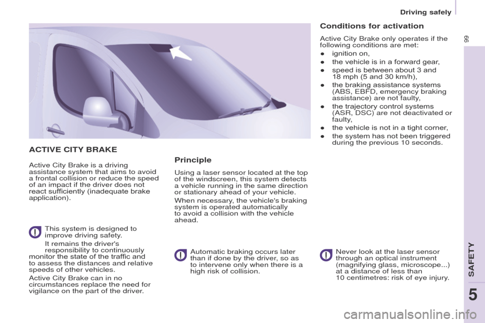 Peugeot Partner 2017 Owners Manual - RHD (UK, Australia) 99
Driving safely
Partner-2-VU_en_Chap05_Securite_ed02-2016
ACTIVE CITY BRAKE
Active City Brake is a driving
assistance system that aims to avoid
a frontal collision or reduce the speed
of an impac Peugeot Partner 2017 Owners Manual - RHD (UK, Australia) 99
Driving safely
Partner-2-VU_en_Chap05_Securite_ed02-2016
ACTIVE CITY BRAKE
Active City Brake is a driving
assistance system that aims to avoid
a frontal collision or reduce the speed
of an impac