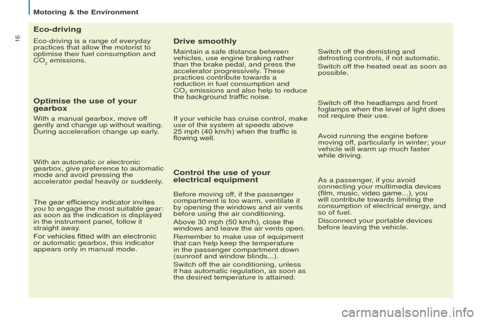 Peugeot Partner 2017 Owners Manual - RHD (UK, Australia) 16
Motoring & the Environment
Partner-2-VU_en_Chap02_eco-conduite_ed02-2016
Eco-driving is a range of everyday
practices that allow the motorist to
optimise their fuel consumption and
CO
2 emission Peugeot Partner 2017 Owners Manual - RHD (UK, Australia) 16
Motoring & the Environment
Partner-2-VU_en_Chap02_eco-conduite_ed02-2016
Eco-driving is a range of everyday
practices that allow the motorist to
optimise their fuel consumption and
CO
2 emission