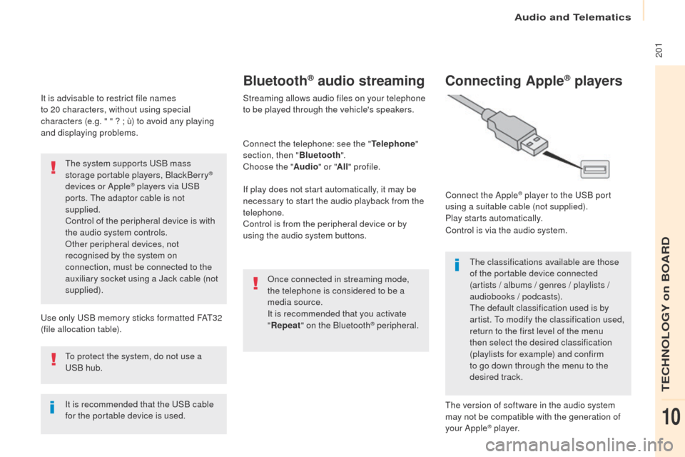 Peugeot Partner 2017  Owners Manual - RHD (UK, Australia) Audio and Telematics
 201
Partner-2-VU_en_Chap10a_SMEGplus_ed02-2016
It is advisable to restrict file names 
to 20  characters, without using special 
characters (e.g. " " ? ; ù) to avoid any playing