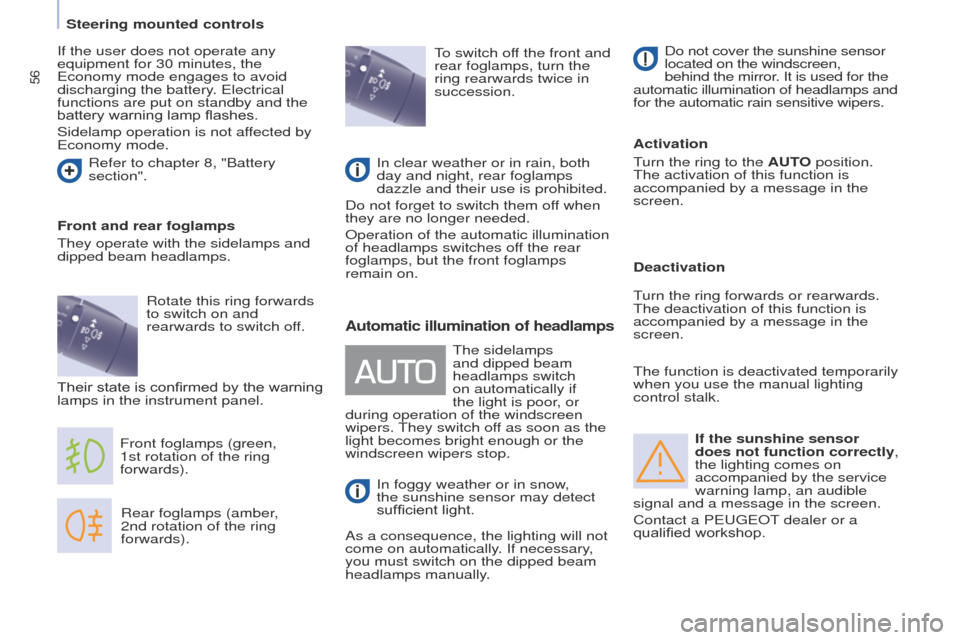 Peugeot Partner 2017 Owners Manual - RHD (UK, Australia) 56
Partner-2-VU_en_Chap04_Ergonomie_ed02-2016
If the sunshine sensor
does not function correctly,
the lighting comes on
accompanied by the service
warning lamp, an audible
signal and a message in Peugeot Partner 2017 Owners Manual - RHD (UK, Australia) 56
Partner-2-VU_en_Chap04_Ergonomie_ed02-2016
If the sunshine sensor
does not function correctly,
the lighting comes on
accompanied by the service
warning lamp, an audible
signal and a message in