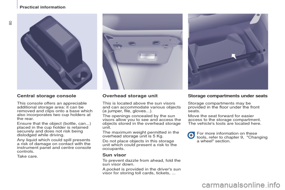 Peugeot Partner 2017 Owners Manual - RHD (UK, Australia) 80
Partner-2-VU_en_Chap04_Ergonomie_ed02-2016
Overhead storage unit
This is located above the sun visors
and can accommodate various objects
(a jumper, file, gloves...).
The openings concealed by th Peugeot Partner 2017 Owners Manual - RHD (UK, Australia) 80
Partner-2-VU_en_Chap04_Ergonomie_ed02-2016
Overhead storage unit
This is located above the sun visors
and can accommodate various objects
(a jumper, file, gloves...).
The openings concealed by th
