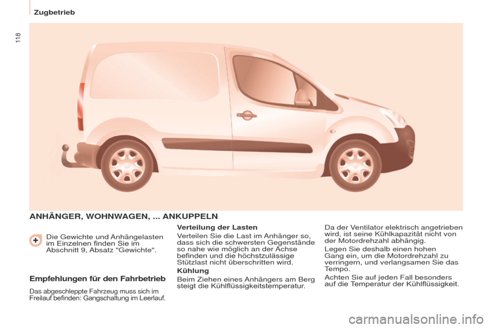 Peugeot Partner 2017  Betriebsanleitung (in German) 11 8
Zugbetrieb
Partner-2-VU_de_Chap06_Accessoire_ed02-2016
Die Gewichte und Anhängelasten 
im	 Einzelnen 	 finden 	 Sie 	 im 	
Abschnitt 9, 

Absatz "Gewichte".
ANHäNGER, WOHNWAGEN, ... ANKUPPELN
V