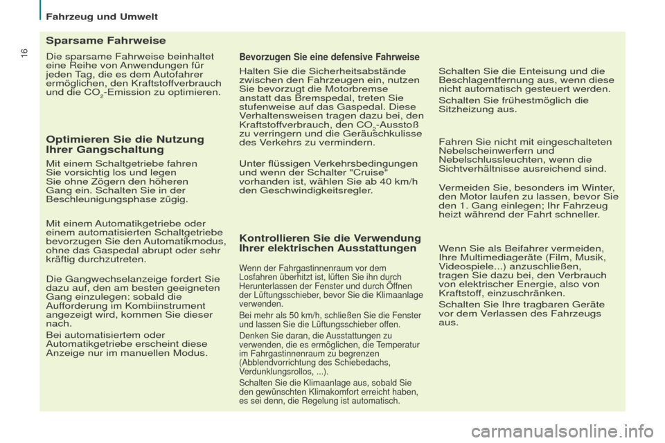 Peugeot Partner 2017 Betriebsanleitung (in German) 16
Fahrzeug und Umwelt
Partner-2-VU_de_Chap02_eco-conduite_ed02-2016
Die sparsame Fahrweise beinhaltet
eine Reihe von Anwendungen für
jeden Tag, die es dem Autofahrer
ermöglichen, den Kraftstoffv Peugeot Partner 2017 Betriebsanleitung (in German) 16
Fahrzeug und Umwelt
Partner-2-VU_de_Chap02_eco-conduite_ed02-2016
Die sparsame Fahrweise beinhaltet
eine Reihe von Anwendungen für
jeden Tag, die es dem Autofahrer
ermöglichen, den Kraftstoffv