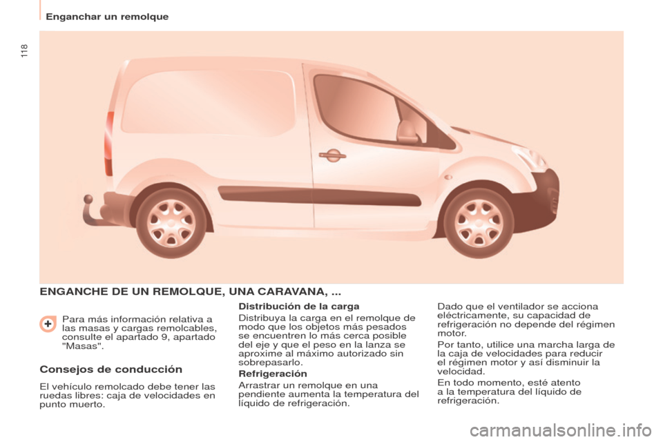 Peugeot Partner 2017  Manual del propietario (in Spanish) 11 8
Enganchar un remolque
Partner-2-VU_es_Chap06_Accessoire_ed02-2016
Para más información relativa a 
las masas y cargas remolcables, 
consulte el apartado 9, apartado 
"Masas".
ENGANChE DE UN REM