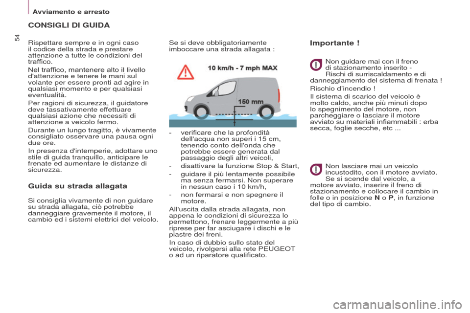 Peugeot Partner 2017 Manuale del proprietario (in Italian) 54
Partner-2-VU_it_Chap03_Pret-a-partir_ed02-2016
CONSIGLI DI GUIDA
Rispettare sempre e in ogni caso
il codice della strada e prestare
attenzione a tutte le condizioni del
traffico.
Nel traffico, m Peugeot Partner 2017 Manuale del proprietario (in Italian) 54
Partner-2-VU_it_Chap03_Pret-a-partir_ed02-2016
CONSIGLI DI GUIDA
Rispettare sempre e in ogni caso
il codice della strada e prestare
attenzione a tutte le condizioni del
traffico.
Nel traffico, m