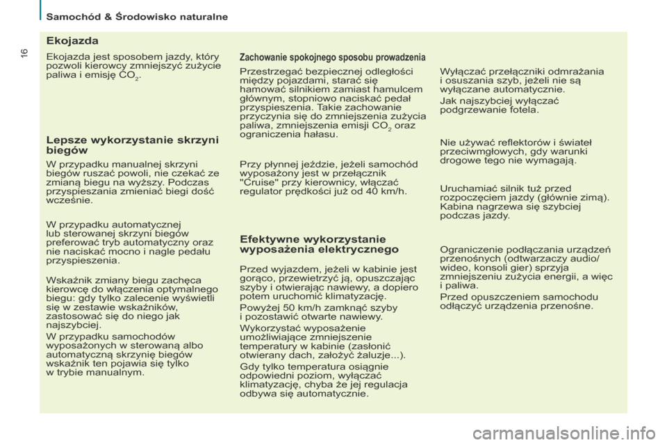 Peugeot Partner 2017 Instrukcja Obsługi (in Polish) 16
Samochód & Środowisko naturalne
Partner-2-VU_pl_Chap02_eco-conduite_ed02-2016
Ekojazda jest sposobem jazdy, który
pozwoli kierowcy zmniejszyć zużycie
paliwa i emisję CO
2.
Ekojazda
Lepsze w Peugeot Partner 2017 Instrukcja Obsługi (in Polish) 16
Samochód & Środowisko naturalne
Partner-2-VU_pl_Chap02_eco-conduite_ed02-2016
Ekojazda jest sposobem jazdy, który
pozwoli kierowcy zmniejszyć zużycie
paliwa i emisję CO
2.
Ekojazda
Lepsze w