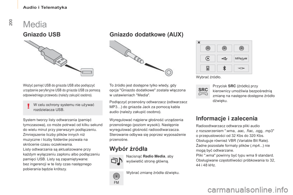 Peugeot Partner 2017  Instrukcja Obsługi (in Polish) Audio i Telematyka
200
Partner-2-VU_pl_Chap10a_SMEGplus_ed02-2016
Radioodtwarzacz odtwarza pliki audio 
z  rozszerzeniem ".wma, .aac, .flac, .ogg, .mp3" 
o
  przepustowości od 32 Kbs do 320 Kbs.
Obs