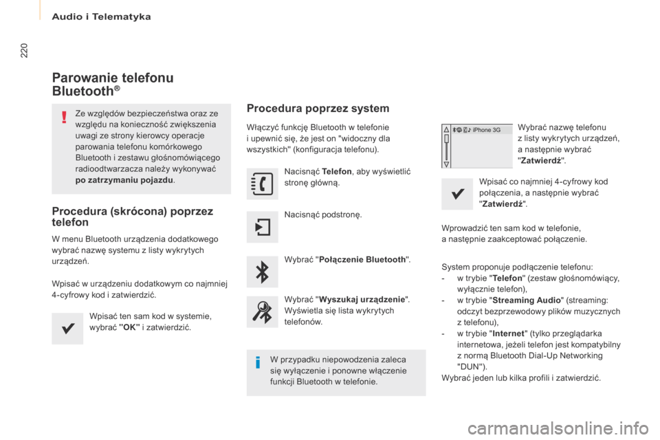 Peugeot Partner 2017  Instrukcja Obsługi (in Polish) Audio i Telematyka
220
Partner-2-VU_pl_Chap10a_SMEGplus_ed02-2016
Parowanie telefonu 
Bluetooth®
Ze względów bezpieczeństwa oraz ze 
względu na konieczność zwiększenia 
uwagi ze strony kierowc