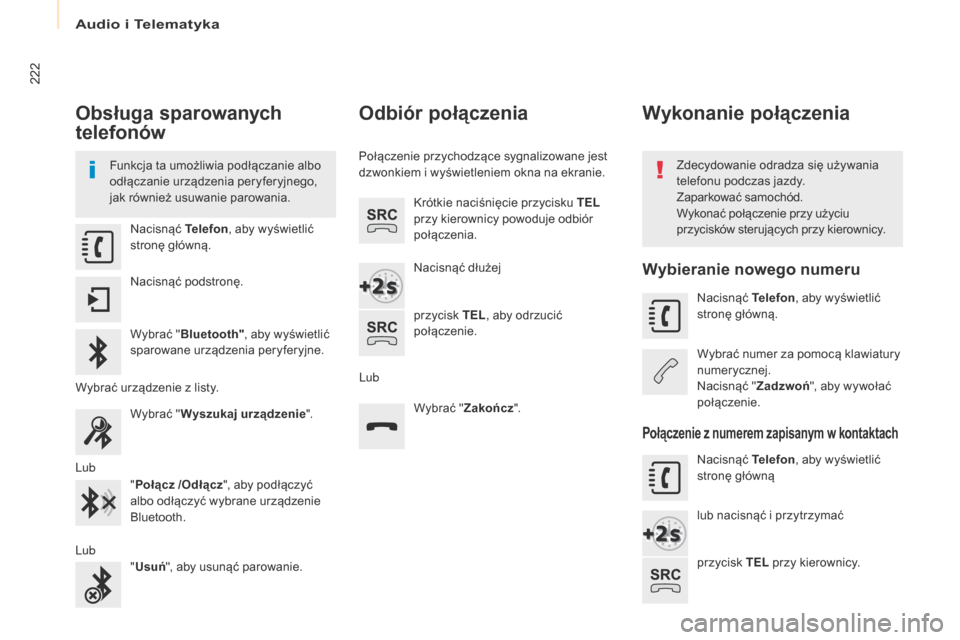 Peugeot Partner 2017  Instrukcja Obsługi (in Polish) Audio i Telematyka
222
Partner-2-VU_pl_Chap10a_SMEGplus_ed02-2016
Obsługa sparowanych 
telefonów
Funkcja ta umożliwia podłączanie albo 
odłączanie urządzenia peryferyjnego, 
jak również usuw