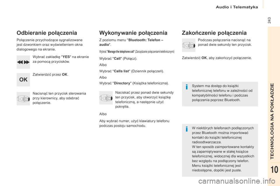 Peugeot Partner 2017 Instrukcja Obsługi (in Polish) Audio i Telematyka
243
Partner-2-VU_pl_Chap10b_RD45_ed02-2016
Odbieranie połączenia
Połączenie przychodzące sygnalizowane
jest dzwonkiem oraz wyświetleniem okna
dialogowego na ekranie.Wybrać Peugeot Partner 2017 Instrukcja Obsługi (in Polish) Audio i Telematyka
243
Partner-2-VU_pl_Chap10b_RD45_ed02-2016
Odbieranie połączenia
Połączenie przychodzące sygnalizowane
jest dzwonkiem oraz wyświetleniem okna
dialogowego na ekranie.Wybrać