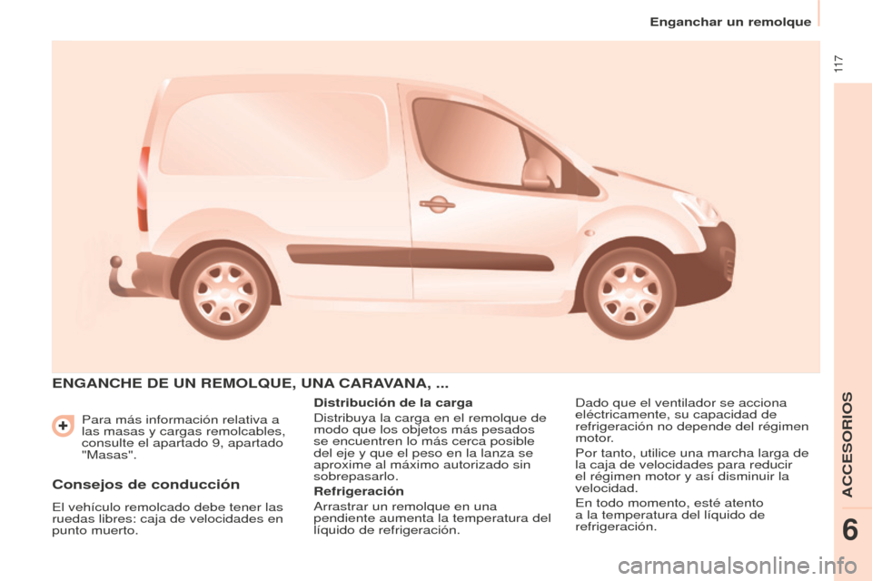 Peugeot Partner 2016  Manual del propietario (in Spanish)  11 7
Enganchar un remolque
Partner-2-Vu_es_Chap06_Accessoire_ed02-2015
Para más información relativa a 
las masas y cargas remolcables, 
consulte el apartado 9, apartado 
"Masas".
ENGANChE DE UN RE