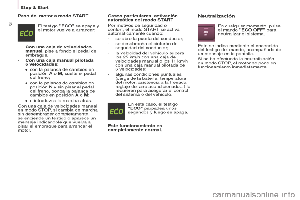 Peugeot Partner 2016 Manual del propietario (in Spanish) 50
Stop & Start
Partner-2-Vu_es_Chap03_Pret-a-partir_ed02-2015
Paso del motor a modo STARTEl testigo "ECO" se apaga y
el motor vuelve a arrancar:
-
Con una caja de velocidades
manual, pise a fondo Peugeot Partner 2016 Manual del propietario (in Spanish) 50
Stop & Start
Partner-2-Vu_es_Chap03_Pret-a-partir_ed02-2015
Paso del motor a modo STARTEl testigo "ECO" se apaga y
el motor vuelve a arrancar:
-
Con una caja de velocidades
manual, pise a fondo