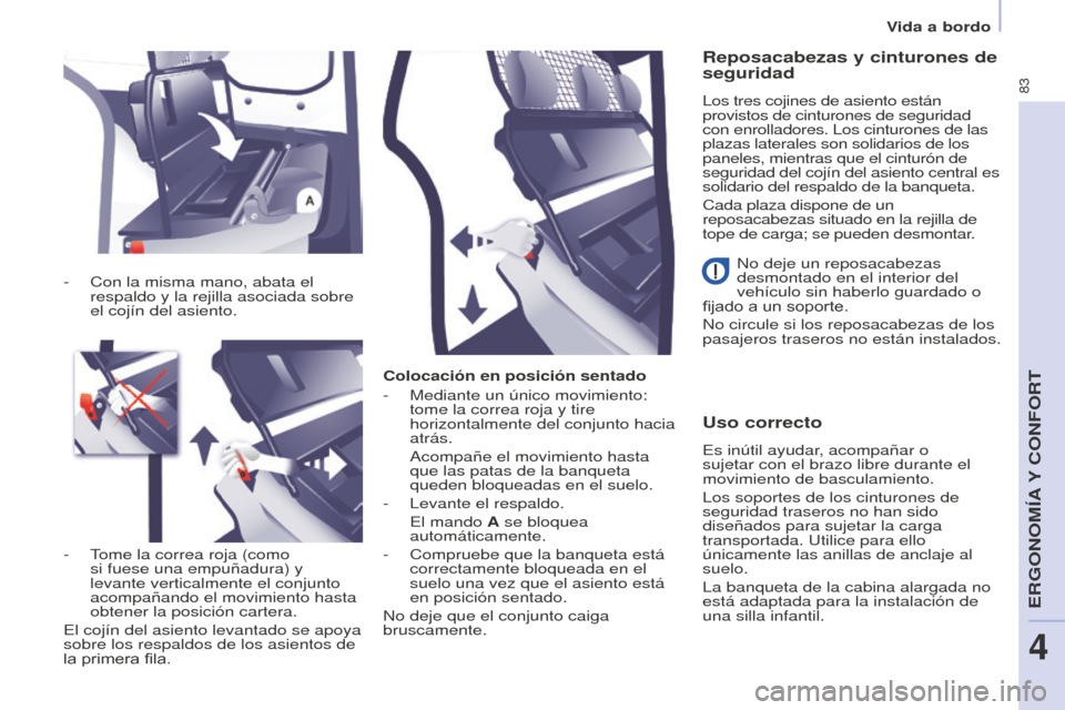 Peugeot Partner 2016 Manual del propietario (in Spanish) 83
Vida a bordo
Partner-2-Vu_es_Chap04_Ergonomie_ed02-2015
Colocación en posición sentado
-
Mediante un único movimiento:
tome la correa roja y tire
horizontalmente del conjunto hacia
atrás.
Peugeot Partner 2016 Manual del propietario (in Spanish) 83
Vida a bordo
Partner-2-Vu_es_Chap04_Ergonomie_ed02-2015
Colocación en posición sentado
-
Mediante un único movimiento:
tome la correa roja y tire
horizontalmente del conjunto hacia
atrás.