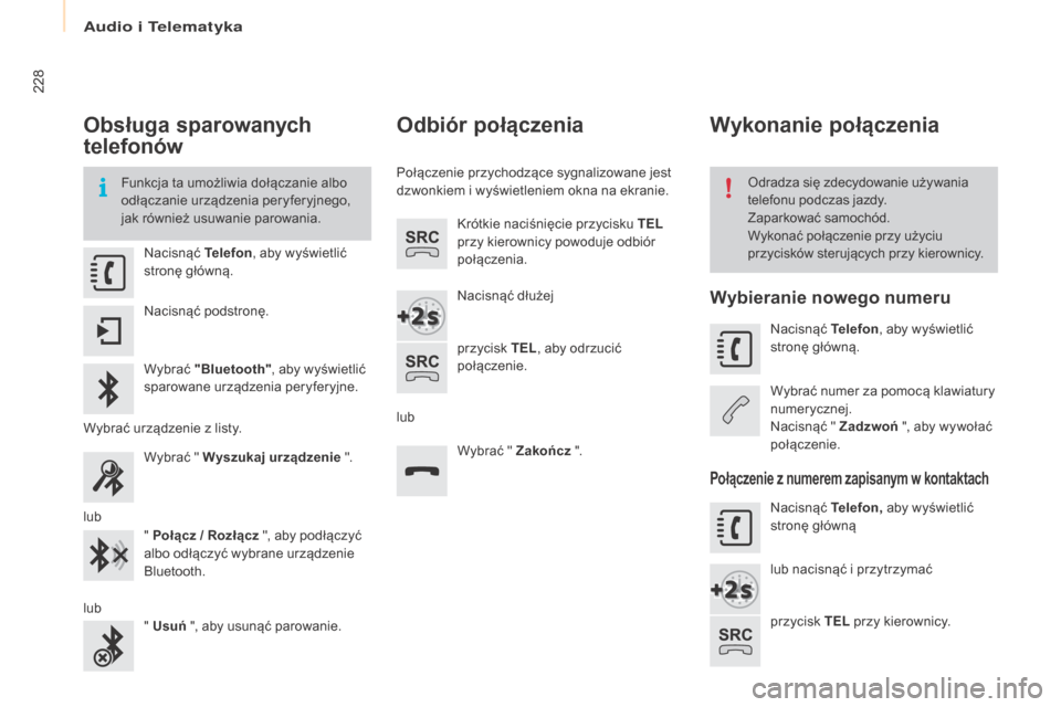 Peugeot Partner 2016 Instrukcja Obsługi (in Polish) 228
Partner-2-Vu_pl_Chap10a_SMEGplus_ed02-2015
Obsługa sparowanych
telefonów
Funkcja ta umożliwia dołączanie albo
odłączanie urządzenia peryferyjnego,
jak również usuwanie parowania.Odrad Peugeot Partner 2016 Instrukcja Obsługi (in Polish) 228
Partner-2-Vu_pl_Chap10a_SMEGplus_ed02-2015
Obsługa sparowanych
telefonów
Funkcja ta umożliwia dołączanie albo
odłączanie urządzenia peryferyjnego,
jak również usuwanie parowania.Odrad