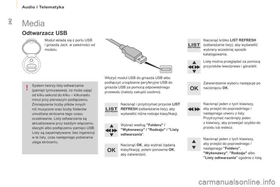 Peugeot Partner 2016 Instrukcja Obsługi (in Polish) Audio i Telematyka
242
Partner-2-Vu_pl_Chap10b_RD45_ed02-2015
Media
Odtwarzacz uSB
Moduł składa się z portu USB
i g niazda Jack, w z ależności od
modelu.
Włożyć moduł USB do gniazda USB alb Peugeot Partner 2016 Instrukcja Obsługi (in Polish) Audio i Telematyka
242
Partner-2-Vu_pl_Chap10b_RD45_ed02-2015
Media
Odtwarzacz uSB
Moduł składa się z portu USB
i g niazda Jack, w z ależności od
modelu.
Włożyć moduł USB do gniazda USB alb