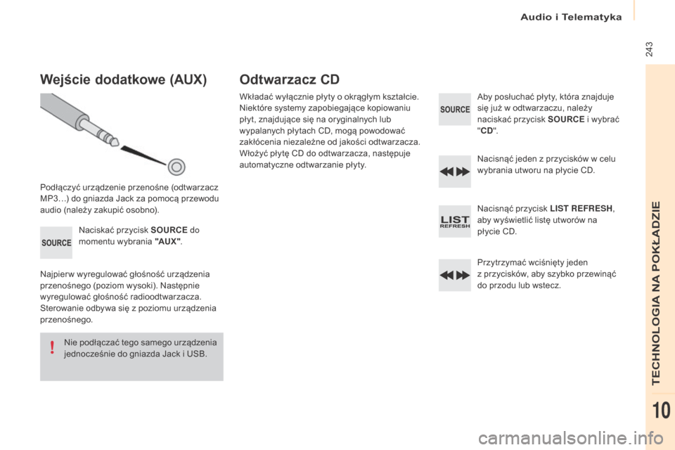 Peugeot Partner 2016 Instrukcja Obsługi (in Polish) Audio i Telematyka
243
Partner-2-Vu_pl_Chap10b_RD45_ed02-2015
Wejście dodatkowe (Aux)
Podłączyć urządzenie przenośne (odtwarzacz
MP3…) do gniazda Jack za pomocą przewodu
audio (należy zak Peugeot Partner 2016 Instrukcja Obsługi (in Polish) Audio i Telematyka
243
Partner-2-Vu_pl_Chap10b_RD45_ed02-2015
Wejście dodatkowe (Aux)
Podłączyć urządzenie przenośne (odtwarzacz
MP3…) do gniazda Jack za pomocą przewodu
audio (należy zak
