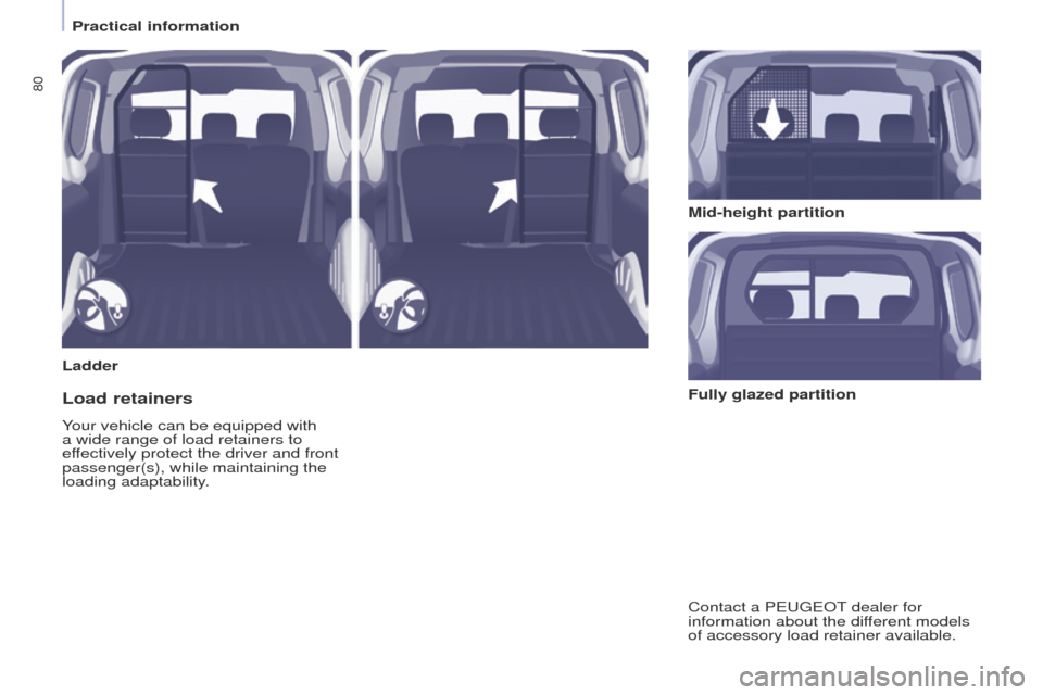 Peugeot Partner 2015  Owners Manual 80
Partner-2-VU_en_Chap04_Ergonomie_ed02-2014
LadderMid-height partition
Load retainers
Your vehicle can be equipped with 
a wide range of load retainers to 
effectively protect the driver and front 
