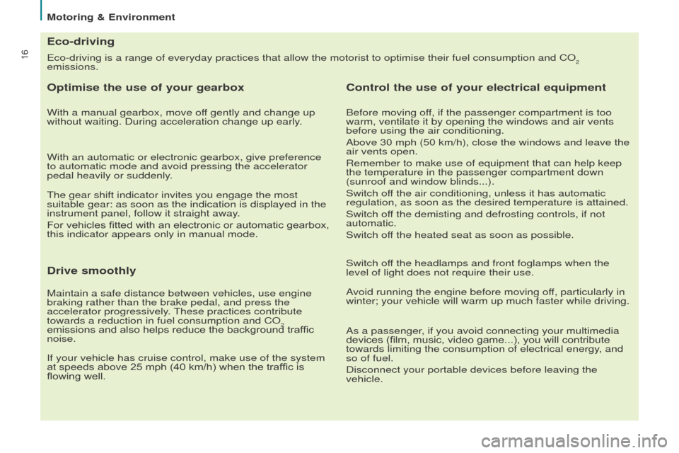 Peugeot Partner 2015  Owners Manual - RHD (UK, Australia) 16Eco-driving is a range of everyday practices that allow the motorist to \
optimise their fuel consumption and CO2 
emissions.
Eco-driving
Optimise the use of your gearbox
With a manual gearbox, move