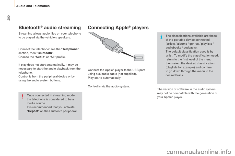 Peugeot Partner 2015  Owners Manual - RHD (UK, Australia) 200
Partner-2-VU_en_Chap10a_SMEGplus_ed01-2015
Bluetooth® audio streaming
Streaming allows audio files on your telephone 
to be played via the vehicles speakers.
Connect the telephone: see the "Tele