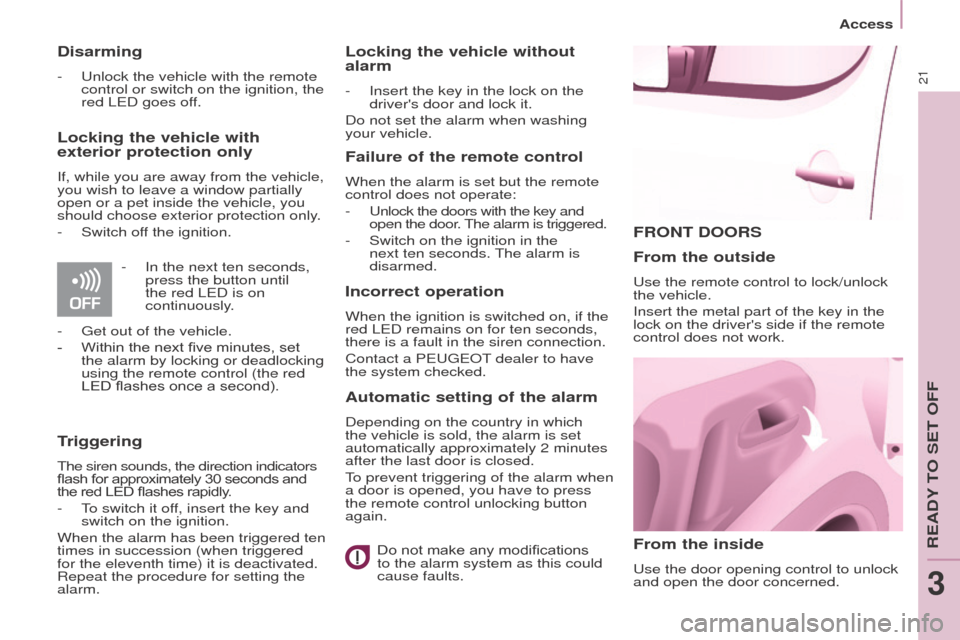 Peugeot Partner 2015  Owners Manual - RHD (UK, Australia) 21
Partner-2-VU_en_Chap03_Pret-a-partir_ed01-2015
FRONT DOORS
From the inside
Use the door opening control to unlock 
and open the door concerned.
From the outside
Use the remote control to lock/unloc