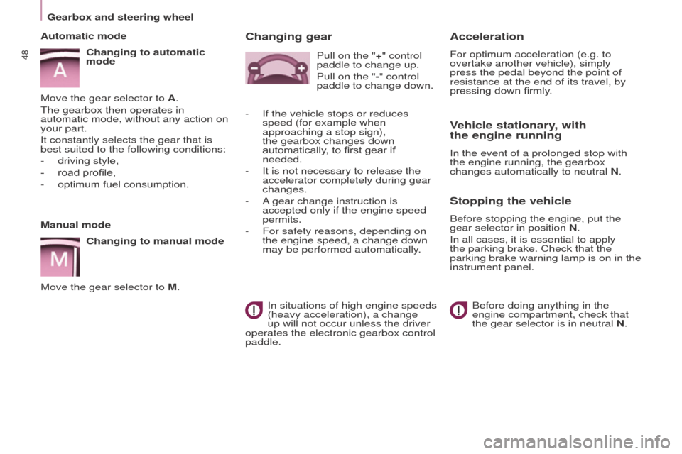 Peugeot Partner 2015  Owners Manual - RHD (UK, Australia) 48
Partner-2-VU_en_Chap03_Pret-a-partir_ed01-2015
Manual modeChanging to manual mode
Move the gear selector to M.
Automatic mode
Changing to automatic 
mode
Move the gear selector to A.
The gearbox th