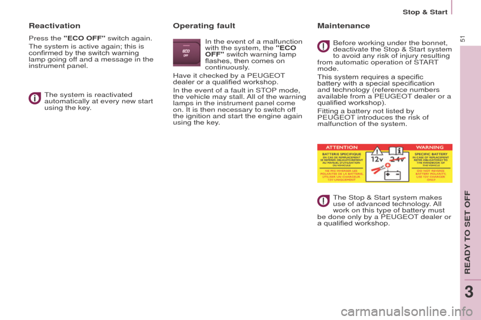 Peugeot Partner 2015  Owners Manual - RHD (UK, Australia) 51
Partner-2-VU_en_Chap03_Pret-a-partir_ed01-2015
Reactivation
Press the "ECO OFF" switch again.
The system is active again; this is 
confirmed by the switch warning 
lamp going off and a message in t