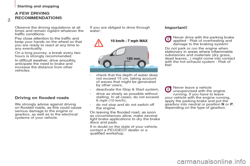 Peugeot Partner 2015  Owners Manual - RHD (UK, Australia) 54
Partner-2-VU_en_Chap03_Pret-a-partir_ed01-2015
A FEW DRIVING 
RECOMMENDA
TIONS
Observe the driving regulations at all 
times and remain vigilant whatever the 
traffic conditions.
Pay close attentio