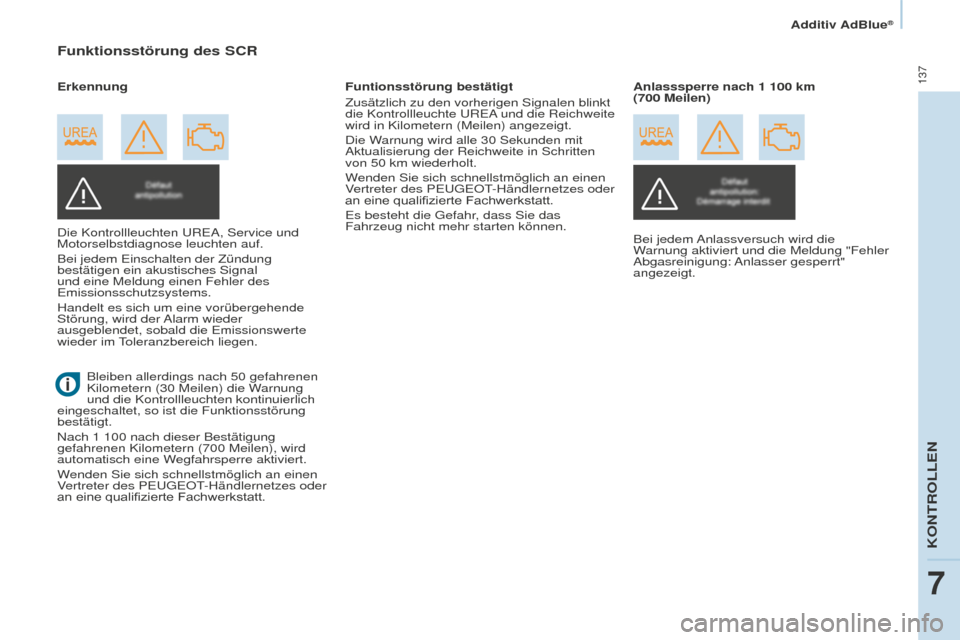 Peugeot Partner 2015 Betriebsanleitung (in German) 137
Partner-2-VU_de_Chap07_Verification_ed01-2015
Funktionsstörung des SCR
Die Kontrollleuchten UREA, Service und
Motorselbstdiagnose leuchten auf.
Bei jedem Einschalten der Zündung
bestätigen ei Peugeot Partner 2015 Betriebsanleitung (in German) 137
Partner-2-VU_de_Chap07_Verification_ed01-2015
Funktionsstörung des SCR
Die Kontrollleuchten UREA, Service und
Motorselbstdiagnose leuchten auf.
Bei jedem Einschalten der Zündung
bestätigen ei