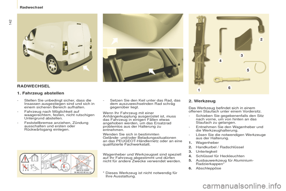 Peugeot Partner 2015 Betriebsanleitung (in German) 142
Partner-2-VU_de_Chap08_Aide-rapide_ed01-2015
1. Fahrzeug abstellen
- Stellen Sie unbedingt sicher, dass die
Insassen ausgestiegen sind und sich in
einem sicheren Bereich aufhalten.
-
Fahrzeug Peugeot Partner 2015 Betriebsanleitung (in German) 142
Partner-2-VU_de_Chap08_Aide-rapide_ed01-2015
1. Fahrzeug abstellen
- Stellen Sie unbedingt sicher, dass die
Insassen ausgestiegen sind und sich in
einem sicheren Bereich aufhalten.
-
Fahrzeug