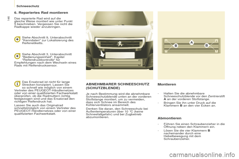 Peugeot Partner 2015 Betriebsanleitung (in German) 146
Partner-2-VU_de_Chap08_Aide-rapide_ed01-2015
ABNEHMBARER SCHNEESCHUTZ
(S CHUTZBLENDE )
Je nach Bestimmung wird die abnehmbare
Schneeschutzblende unten an der vorderen
Stoßstange montiert, um z Peugeot Partner 2015 Betriebsanleitung (in German) 146
Partner-2-VU_de_Chap08_Aide-rapide_ed01-2015
ABNEHMBARER SCHNEESCHUTZ
(S CHUTZBLENDE )
Je nach Bestimmung wird die abnehmbare
Schneeschutzblende unten an der vorderen
Stoßstange montiert, um z
