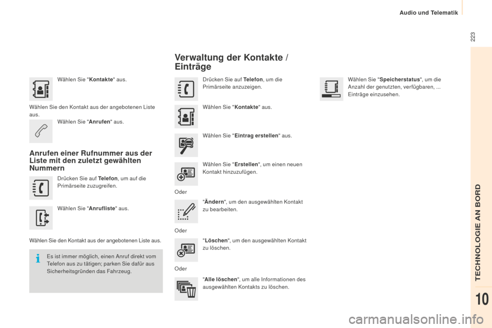 Peugeot Partner 2015 Betriebsanleitung (in German) 223
Partner-2-VU_de_Chap10a_SMEGplus_ed01-2015
Wählen Sie "Kontakte" aus.
Wählen Sie den Kontakt aus der angebotenen Liste
aus. Wählen Sie " Anrufen" aus.
Anrufen einer Rufnummer aus der
Liste m Peugeot Partner 2015 Betriebsanleitung (in German) 223
Partner-2-VU_de_Chap10a_SMEGplus_ed01-2015
Wählen Sie "Kontakte" aus.
Wählen Sie den Kontakt aus der angebotenen Liste
aus. Wählen Sie " Anrufen" aus.
Anrufen einer Rufnummer aus der
Liste m