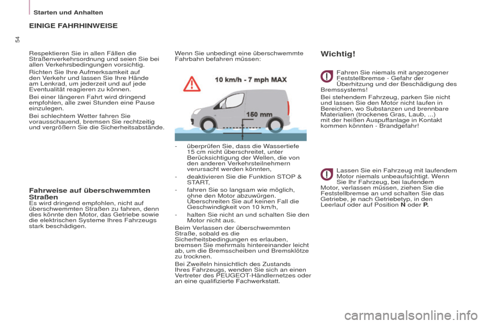 Peugeot Partner 2015 Betriebsanleitung (in German) 54
Partner-2-VU_de_Chap03_Pret-a-partir_ed01-2015
EINIGE FAHRHINWEISE
Respektieren Sie in allen Fällen die
Straßenverkehrsordnung und seien Sie bei
allen Verkehrsbedingungen vorsichtig.
Richten Si Peugeot Partner 2015 Betriebsanleitung (in German) 54
Partner-2-VU_de_Chap03_Pret-a-partir_ed01-2015
EINIGE FAHRHINWEISE
Respektieren Sie in allen Fällen die
Straßenverkehrsordnung und seien Sie bei
allen Verkehrsbedingungen vorsichtig.
Richten Si