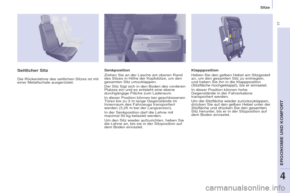 Peugeot Partner 2015 Betriebsanleitung (in German) 77
Partner-2-VU_de_Chap04_Ergonomie_ed01-2015
Klappposition
Heben Sie den gelben Hebel am Sitzgestell
an, um den gesamten Sitz zu entriegeln,
und heben Sie ihn in die Klappposition
(Sitzfläche hoc Peugeot Partner 2015 Betriebsanleitung (in German) 77
Partner-2-VU_de_Chap04_Ergonomie_ed01-2015
Klappposition
Heben Sie den gelben Hebel am Sitzgestell
an, um den gesamten Sitz zu entriegeln,
und heben Sie ihn in die Klappposition
(Sitzfläche hoc