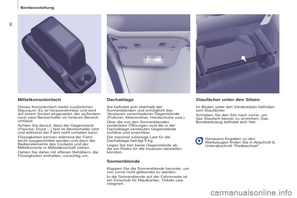 Peugeot Partner 2015 Betriebsanleitung (in German) 80
Partner-2-VU_de_Chap04_Ergonomie_ed01-2015
Dachablage
Sie befindet sich oberhalb der
Sonnenblenden und ermöglicht das
Verstauen verschiedener Gegenstände
(Pullover, Aktenordner, Handschuhe usw Peugeot Partner 2015 Betriebsanleitung (in German) 80
Partner-2-VU_de_Chap04_Ergonomie_ed01-2015
Dachablage
Sie befindet sich oberhalb der
Sonnenblenden und ermöglicht das
Verstauen verschiedener Gegenstände
(Pullover, Aktenordner, Handschuhe usw
