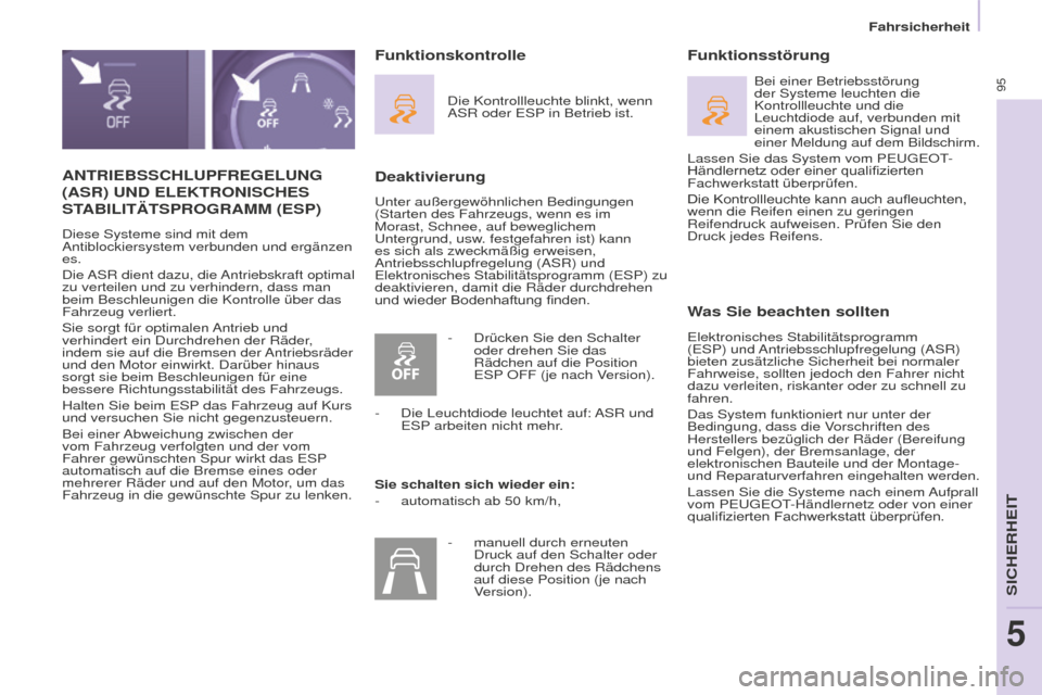 Peugeot Partner 2015 Betriebsanleitung (in German) 95
Partner-2-VU_de_Chap05_Securite_ed01-2015
ANTRIEBSSCHLUPFREGELUNG
(ASR) UND ELEKTRONISCHES
S
TABILIT ä TSPROGRAMM (ESP)
Diese Systeme sind mit dem
Antiblockiersystem verbunden und ergänze Peugeot Partner 2015 Betriebsanleitung (in German) 95
Partner-2-VU_de_Chap05_Securite_ed01-2015
ANTRIEBSSCHLUPFREGELUNG
(ASR) UND ELEKTRONISCHES
S
TABILIT ä TSPROGRAMM (ESP)
Diese Systeme sind mit dem
Antiblockiersystem verbunden und ergänze