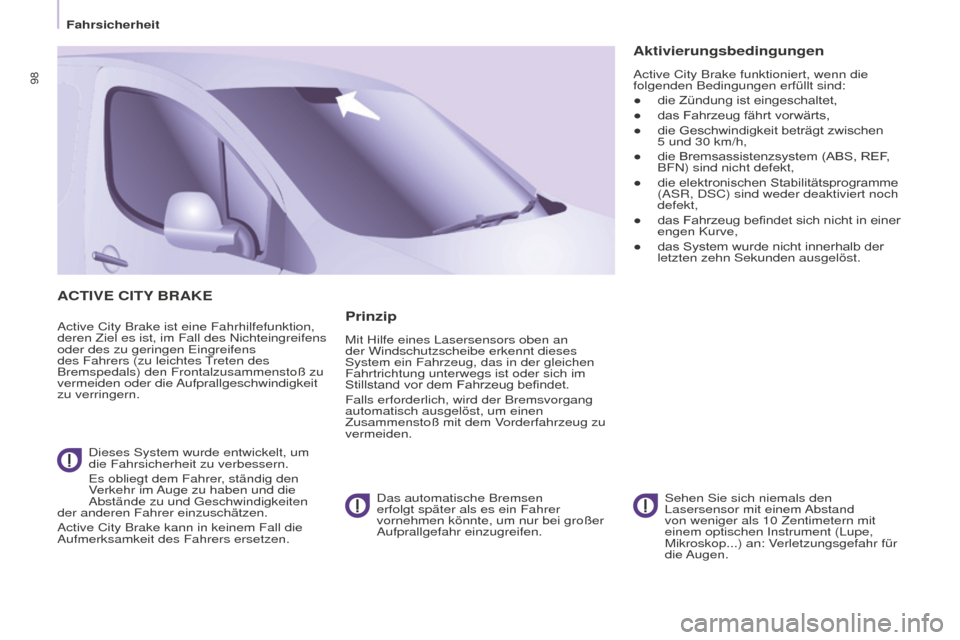 Peugeot Partner 2015 Betriebsanleitung (in German) 98
Partner-2-VU_de_Chap05_Securite_ed01-2015
ACTIVE CITy BRAKE
Active City Brake ist eine Fahrhilfefunktion,
deren Ziel es ist, im Fall des Nichteingreifens
oder des zu geringen Eingreifens
des Fah Peugeot Partner 2015 Betriebsanleitung (in German) 98
Partner-2-VU_de_Chap05_Securite_ed01-2015
ACTIVE CITy BRAKE
Active City Brake ist eine Fahrhilfefunktion,
deren Ziel es ist, im Fall des Nichteingreifens
oder des zu geringen Eingreifens
des Fah