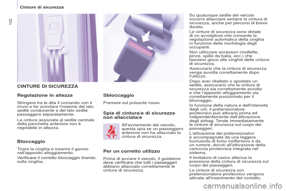 Peugeot Partner 2015 Manuale del proprietario (in Italian) 102
Partner-2-VU_it_Chap05_Securite_ed01-2015
CINTURE DI SICUREZZA
Regolazione in altezza
Stringere tra le dita il comando con il
rinvio e far scivolare linsieme del lato
sedile conducente e del la Peugeot Partner 2015 Manuale del proprietario (in Italian) 102
Partner-2-VU_it_Chap05_Securite_ed01-2015
CINTURE DI SICUREZZA
Regolazione in altezza
Stringere tra le dita il comando con il
rinvio e far scivolare linsieme del lato
sedile conducente e del la