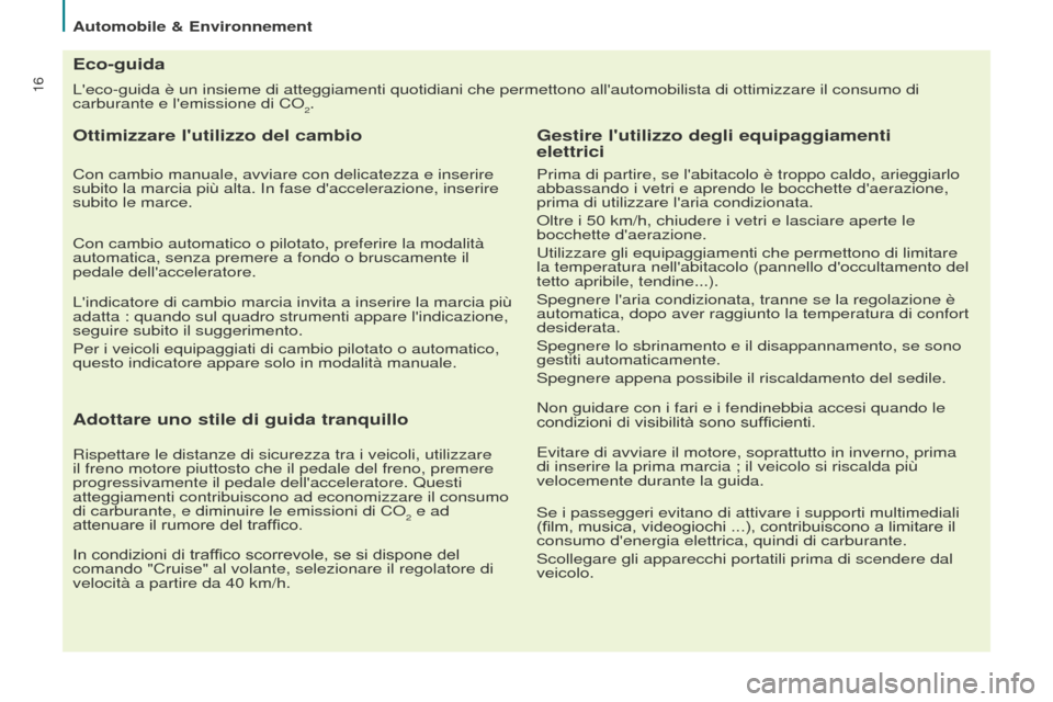 Peugeot Partner 2015 Manuale del proprietario (in Italian) 16Leco-guida è un insieme di atteggiamenti quotidiani che permettono a\
llautomobilista di ottimizzare il consumo di
carburante e lemissione di CO
2.
Eco-guida
Ottimizzare lutilizzo del cambio
C Peugeot Partner 2015 Manuale del proprietario (in Italian) 16Leco-guida è un insieme di atteggiamenti quotidiani che permettono a\
llautomobilista di ottimizzare il consumo di
carburante e lemissione di CO
2.
Eco-guida
Ottimizzare lutilizzo del cambio
C