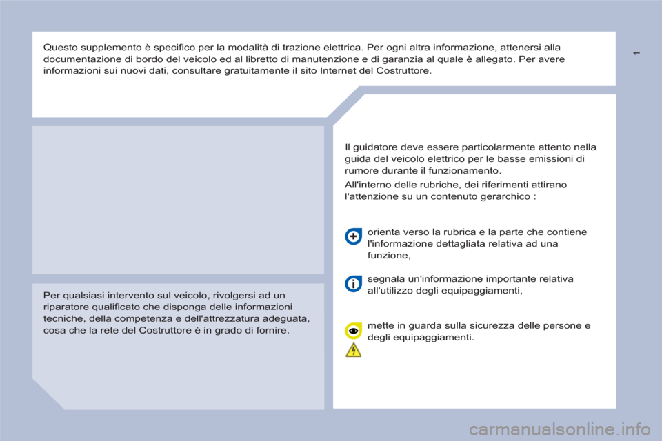 Peugeot Partner 2015 Manuale del proprietario (in Italian) 1
Questo supplemento è specifi co per la modalità di trazione elettrica. Per ogni altra informazione, attenersi alla
documentazione di bordo del veicolo ed al libretto di manutenzione e di g Peugeot Partner 2015 Manuale del proprietario (in Italian) 1
Questo supplemento è specifi co per la modalità di trazione elettrica. Per ogni altra informazione, attenersi alla
documentazione di bordo del veicolo ed al libretto di manutenzione e di g