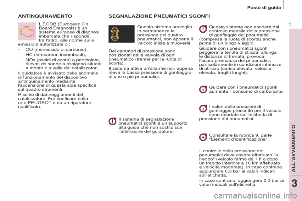 Peugeot Partner 2015 Manuale del proprietario (in Italian) 41
Partner-2-VU_it_Chap03_Pret-a-partir_ed01-2015
SEGNALAZIONE PNEUMATICI SGONFIA
NTINQUINAMENTO
Questo sistema sorveglia
in permanenza la
pressione dei quattro
pneumatici, non appena il
veicolo i Peugeot Partner 2015 Manuale del proprietario (in Italian) 41
Partner-2-VU_it_Chap03_Pret-a-partir_ed01-2015
SEGNALAZIONE PNEUMATICI SGONFIA
NTINQUINAMENTO
Questo sistema sorveglia
in permanenza la
pressione dei quattro
pneumatici, non appena il
veicolo i