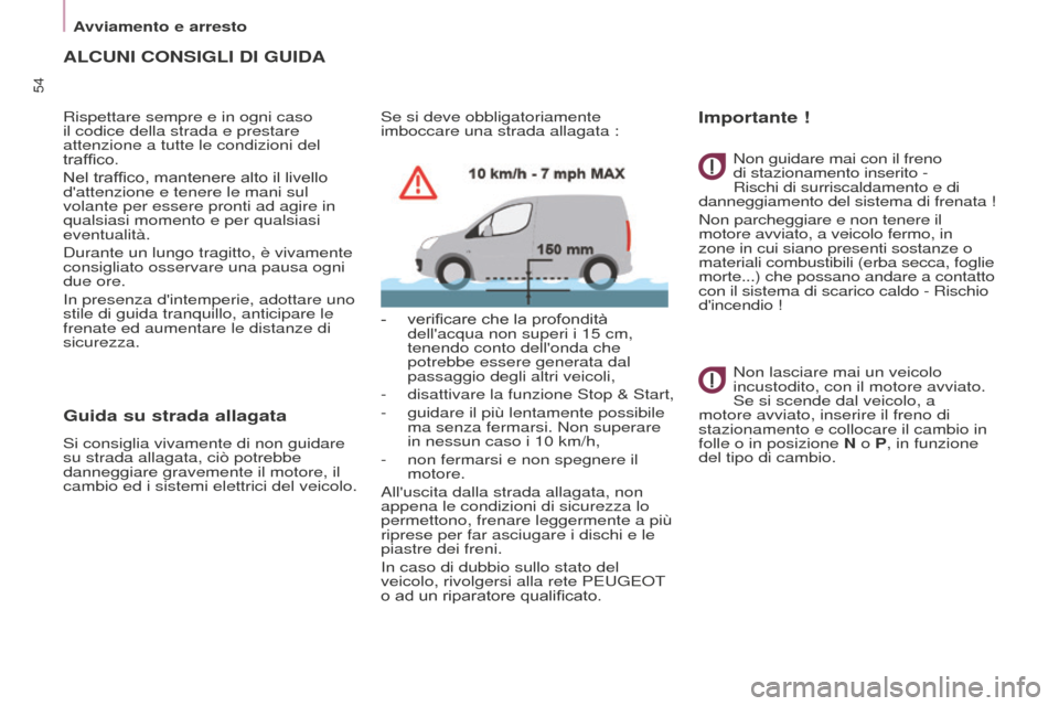 Peugeot Partner 2015 Manuale del proprietario (in Italian) 54
Partner-2-VU_it_Chap03_Pret-a-partir_ed01-2015
ALCUNI CONSIGLI DI GUIDA
Rispettare sempre e in ogni caso
il codice della strada e prestare
attenzione a tutte le condizioni del
traffico.
Nel traf Peugeot Partner 2015 Manuale del proprietario (in Italian) 54
Partner-2-VU_it_Chap03_Pret-a-partir_ed01-2015
ALCUNI CONSIGLI DI GUIDA
Rispettare sempre e in ogni caso
il codice della strada e prestare
attenzione a tutte le condizioni del
traffico.
Nel traf