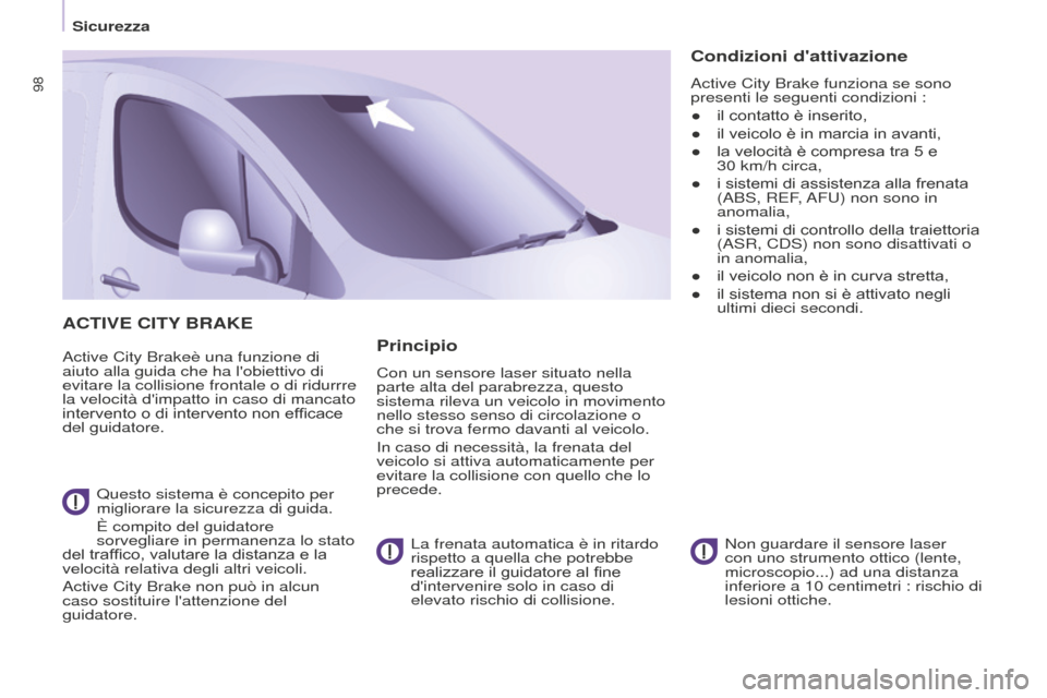 Peugeot Partner 2015 Manuale del proprietario (in Italian) 98
Partner-2-VU_it_Chap05_Securite_ed01-2015
ACTIVE CITY BRAKE
Active City Brakeè una funzione di
aiuto alla guida che ha lobiettivo di
evitare la collisione frontale o di ridurrre
la velocità d Peugeot Partner 2015 Manuale del proprietario (in Italian) 98
Partner-2-VU_it_Chap05_Securite_ed01-2015
ACTIVE CITY BRAKE
Active City Brakeè una funzione di
aiuto alla guida che ha lobiettivo di
evitare la collisione frontale o di ridurrre
la velocità d
